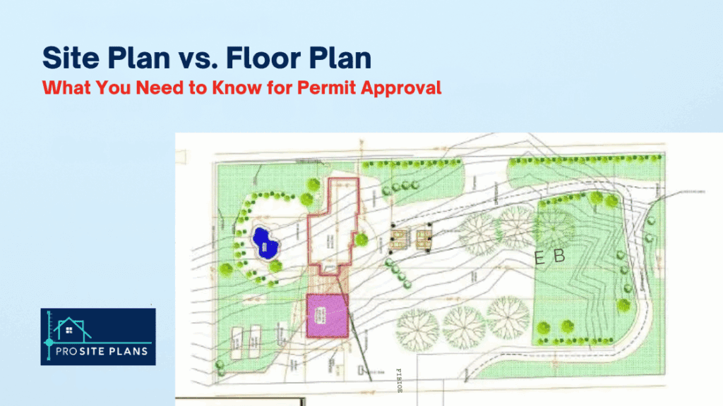 Site Plan vs. Floor Plan: Complete Guide for Homeowners, Builders & Permit Applications (2025)